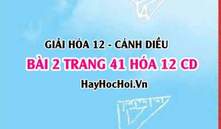 Giải bài 2 trang 41 Hóa 12 Cánh Diều SGK